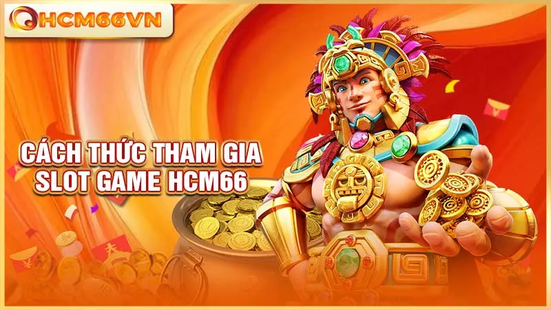 Cách thức tham gia slot game HCM66