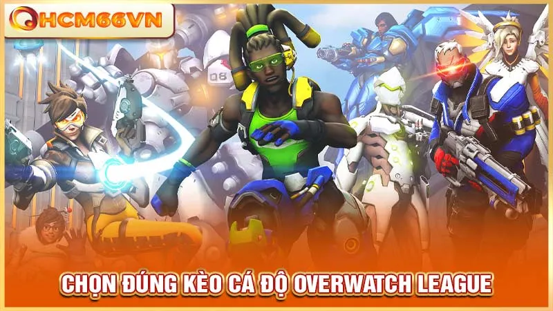 Chọn đúng kèo cá độ Overwatch League