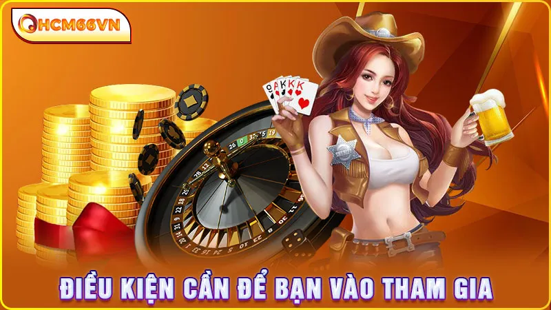 Điều kiện cần để bạn vào tham gia