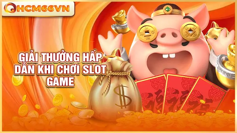 Giải thưởng hấp dẫn khi chơi slot game