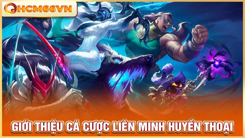 Giới thiệu cá cược Liên Minh Huyền Thoại