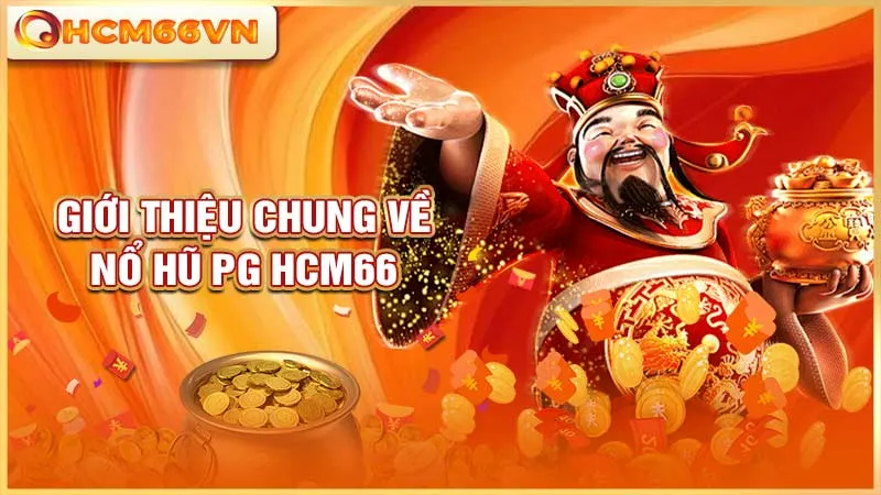 Giới thiệu chung về nổ hũ PG HCM66