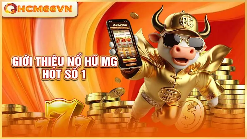 Giới thiệu nổ hũ MG hot số 1