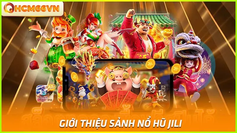 Giới thiệu sảnh nổ hũ JILI