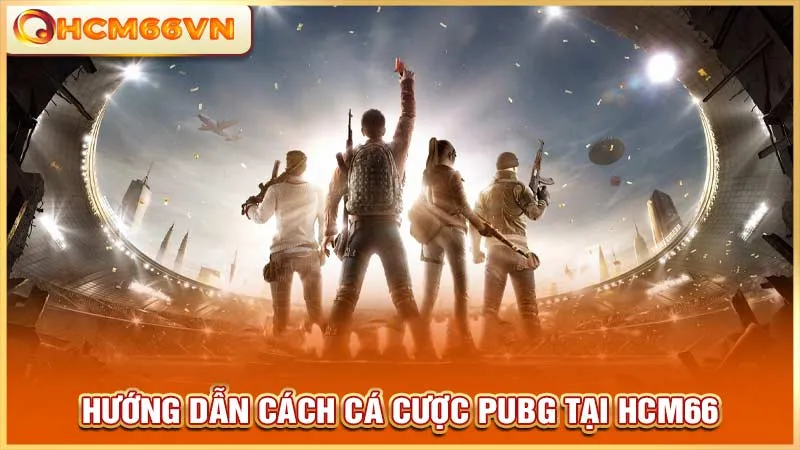 Hướng dẫn cách cá cược PUBG tại HCM66