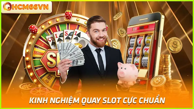 Kinh nghiệm quay slot cực chuẩn