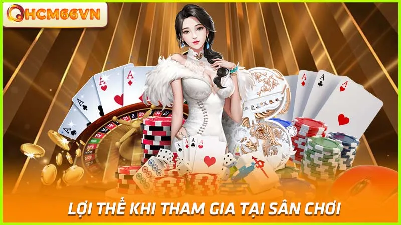 Lợi thế khi tham gia tại sân chơi