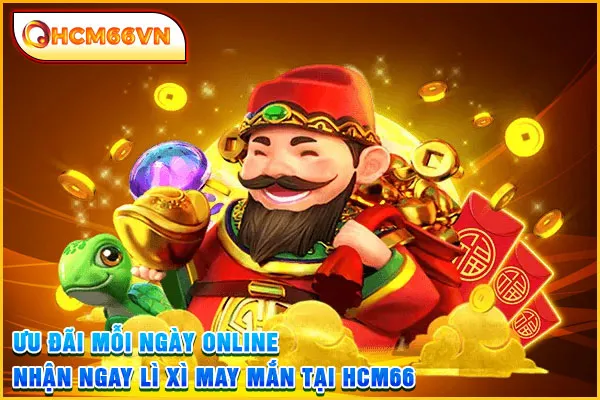 Ưu Đãi Mỗi Ngày Online Nhận Ngay Lì Xì May Mắn Tại HCM66